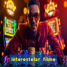 interestelar filme completo dublado google drive interestelar filme